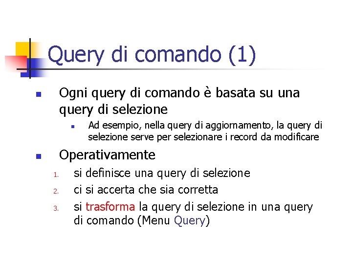 Query di comando (1) Ogni query di comando è basata su una query di