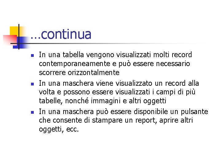 …continua n n n In una tabella vengono visualizzati molti record contemporaneamente e può