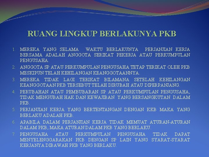 RUANG LINGKUP BERLAKUNYA PKB 1. MEREKA YANG SELAMA WAKTU BERLAKUNYA PERJANJIAN KERJA BERSAMA ADALAH