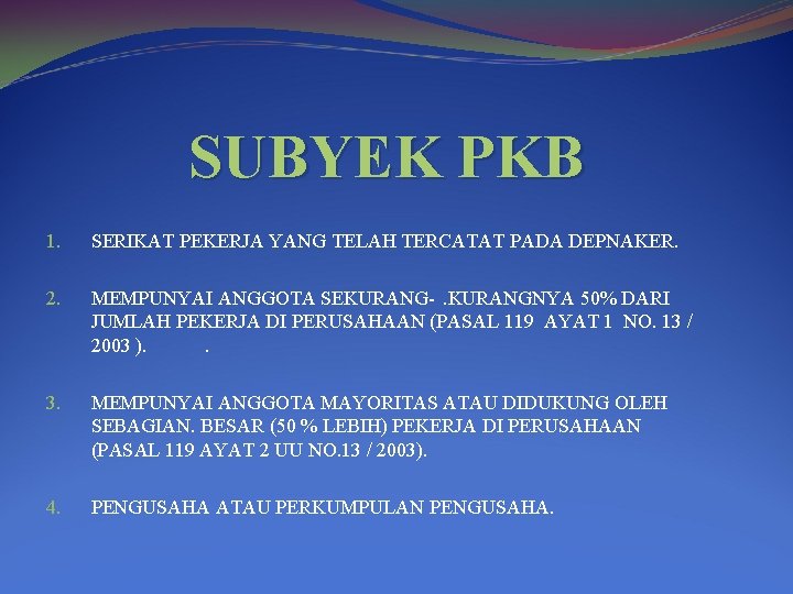 SUBYEK PKB 1. 2. 3. 4. SERIKAT PEKERJA YANG TELAH TERCATAT PADA DEPNAKER. MEMPUNYAI