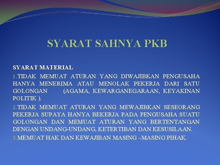 SYARAT SAHNYA PKB SYARAT MATERIAL 1. TIDAK MEMUAT ATURAN YANG DIWAJIBKAN PENGUSAHA HANYA MENERIMA