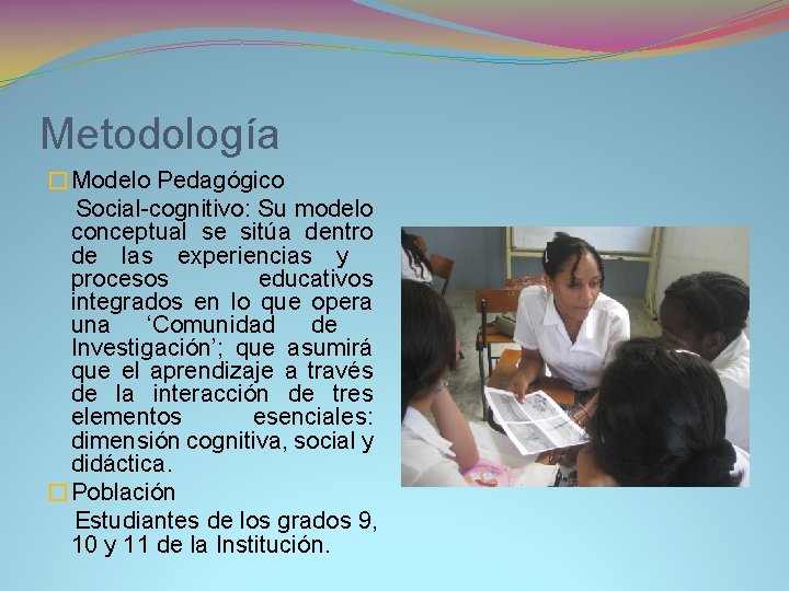 Metodología �Modelo Pedagógico Social-cognitivo: Su modelo conceptual se sitúa dentro de las experiencias y