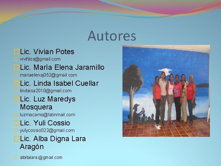 Autores �Lic. Vivian Potes � vivifilos@gmail. com �Lic. María Elena Jaramillo � mariaelenaj 052@gmail.