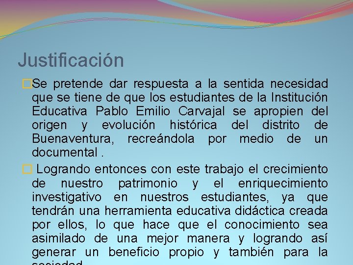 Justificación �Se pretende dar respuesta a la sentida necesidad que se tiene de que