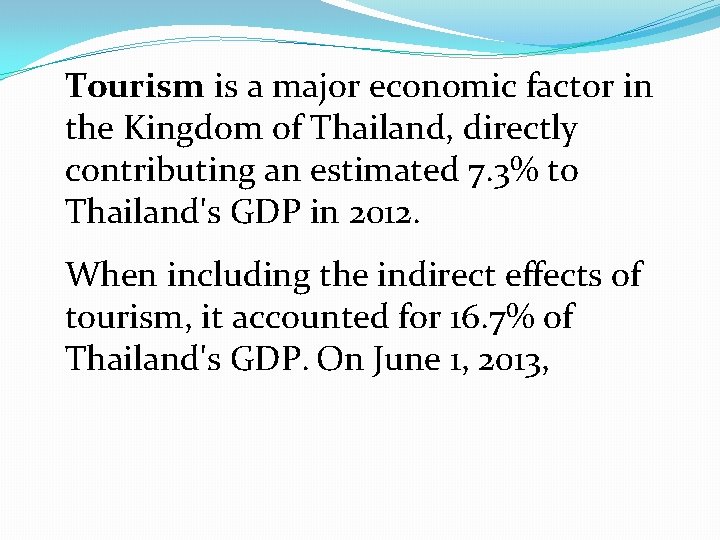 Tourism is a major economic factor in the Kingdom of Thailand, directly contributing an