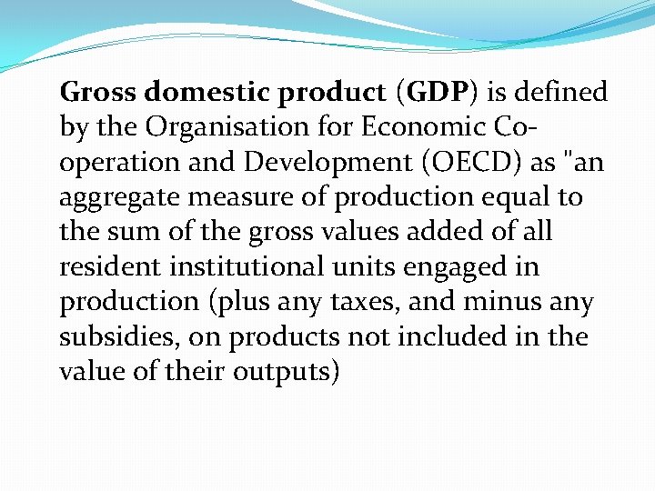 Gross domestic product (GDP) is defined by the Organisation for Economic Cooperation and Development