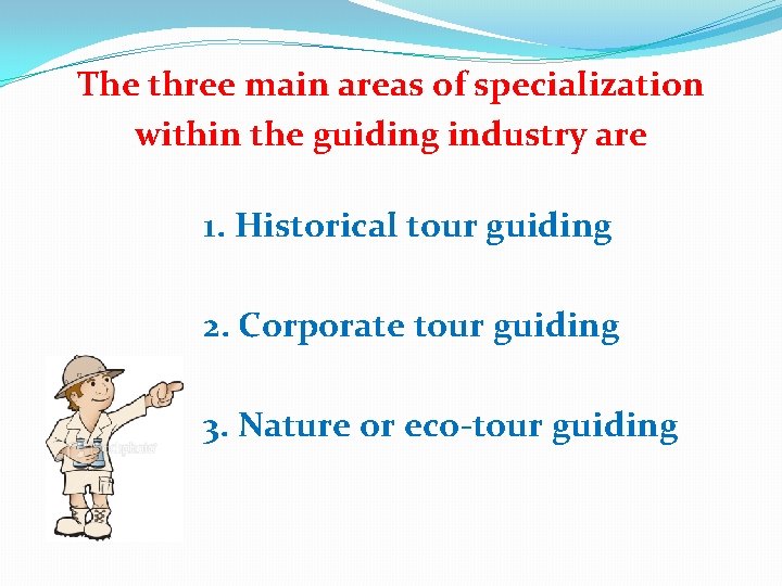 The three main areas of specialization within the guiding industry are 1. Historical tour