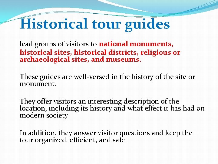 Historical tour guides lead groups of visitors to national monuments, historical sites, historical districts,