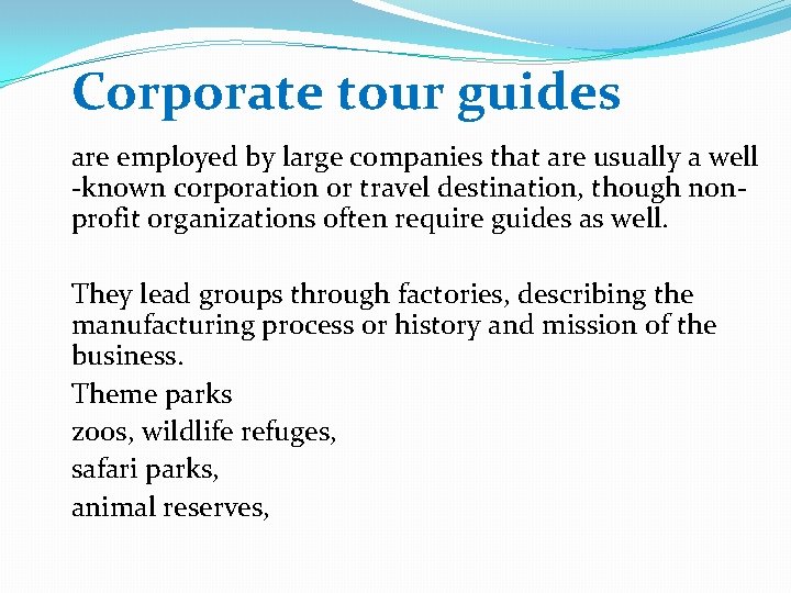 Corporate tour guides are employed by large companies that are usually a well -known