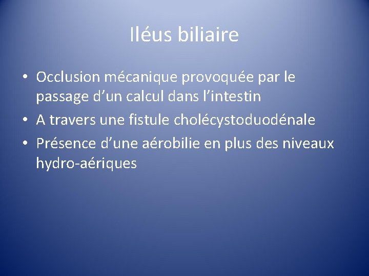 Iléus biliaire • Occlusion mécanique provoquée par le passage d’un calcul dans l’intestin •