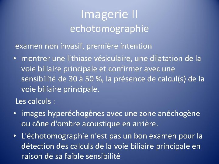 Imagerie II echotomographie examen non invasif, première intention • montrer une lithiase vésiculaire, une
