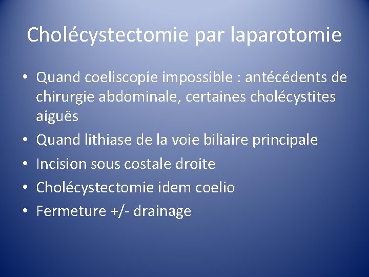 Cholécystectomie par laparotomie • Quand coeliscopie impossible : antécédents de chirurgie abdominale, certaines cholécystites