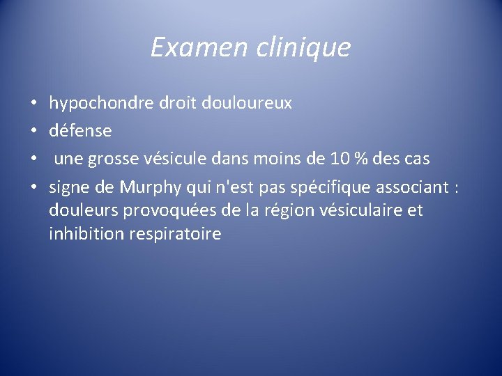 Examen clinique • • hypochondre droit douloureux défense une grosse vésicule dans moins de