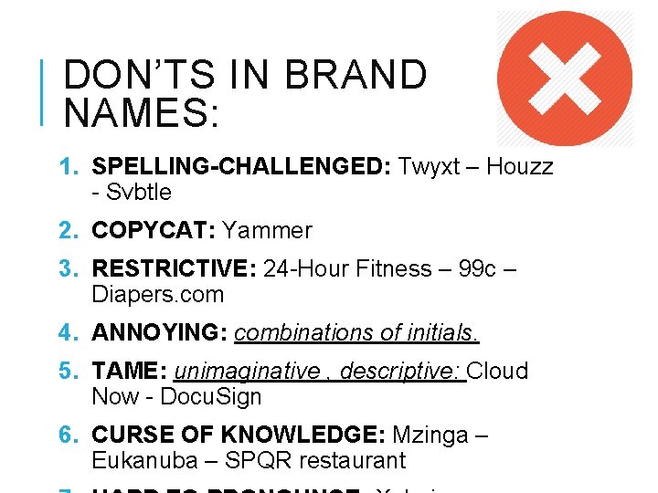 DON’TS IN BRAND NAMES: 1. SPELLING-CHALLENGED: Twyxt – Houzz - Svbtle 2. COPYCAT: Yammer