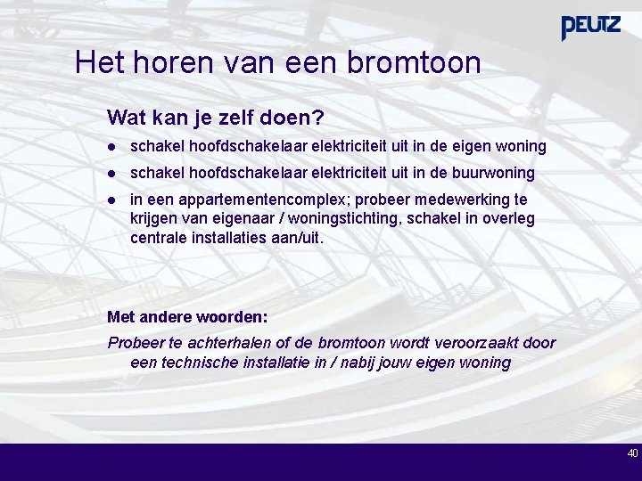 Het horen van een bromtoon Wat kan je zelf doen? l schakel hoofdschakelaar elektriciteit