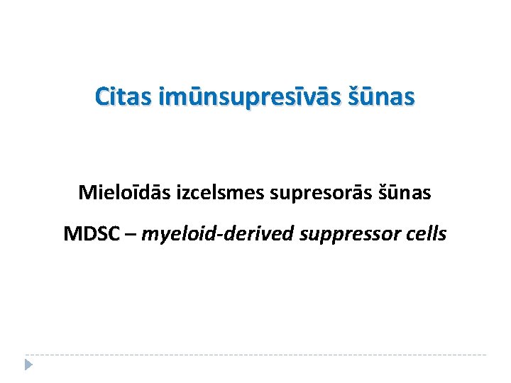 Citas imūnsupresīvās šūnas Mieloīdās izcelsmes supresorās šūnas MDSC – myeloid-derived suppressor cells 