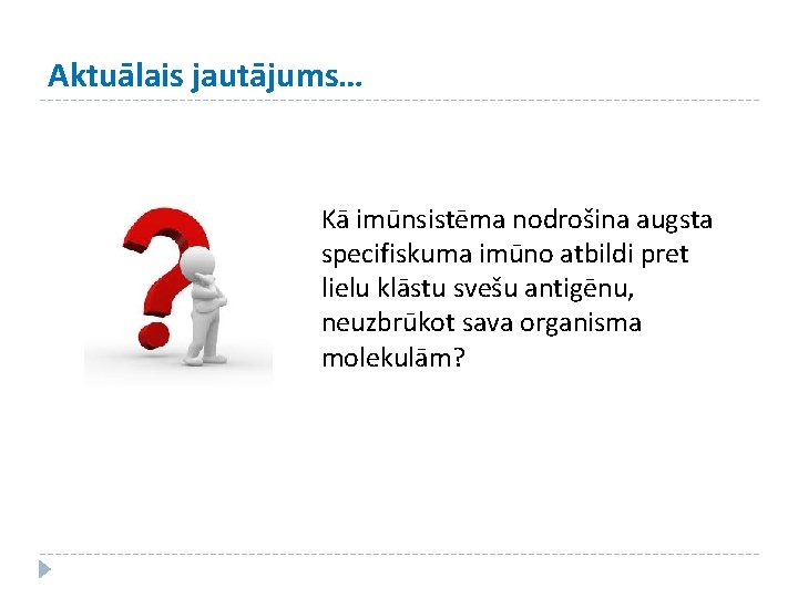 Aktuālais jautājums… Kā imūnsistēma nodrošina augsta specifiskuma imūno atbildi pret lielu klāstu svešu antigēnu,