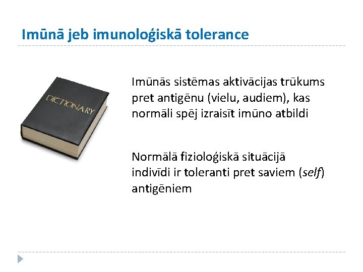 Imūnā jeb imunoloģiskā tolerance Imūnās sistēmas aktivācijas trūkums pret antigēnu (vielu, audiem), kas normāli