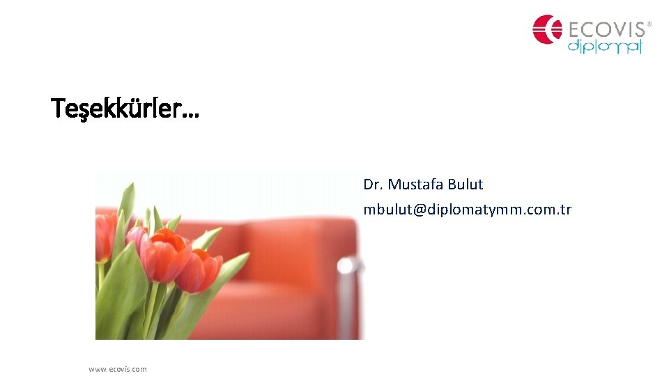 Teşekkürler… Dr. Mustafa Bulut mbulut@diplomatymm. com. tr www. ecovis. com 