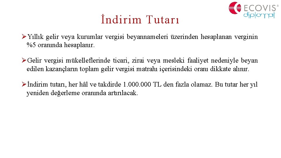 İndirim Tutarı ØYıllık gelir veya kurumlar vergisi beyannameleri üzerinden hesaplanan verginin %5 oranında hesaplanır.