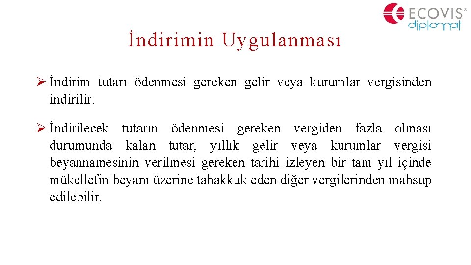 İndirimin Uygulanması Ø İndirim tutarı ödenmesi gereken gelir veya kurumlar vergisinden indirilir. Ø İndirilecek