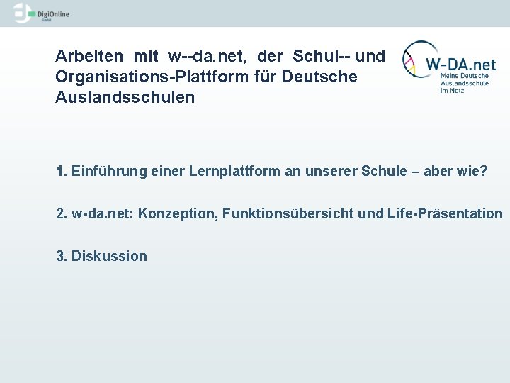 Arbeiten mit w da. net, der Schul und Organisations Plattform für Deutsche Auslandsschulen 1.