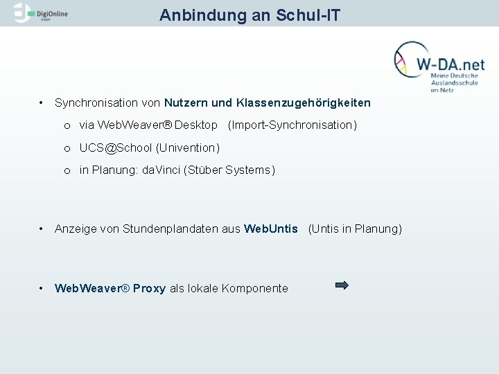 Anbindung an Schul IT • Synchronisation von Nutzern und Klassenzugehörigkeiten o via Web. Weaver®