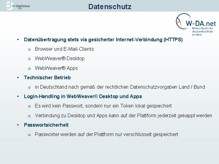 Datenschutz • Datenübertragung stets via gesicherter Internet Verbindung (HTTPS) o Browser und E-Mail-Clients o