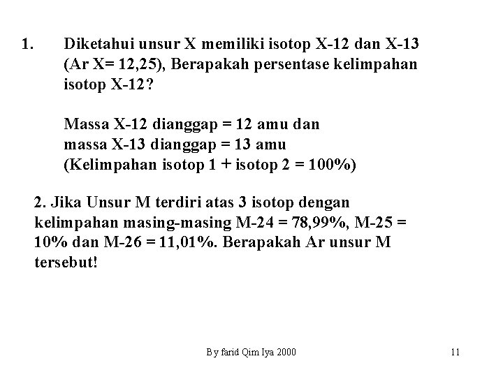 1. Diketahui unsur X memiliki isotop X-12 dan X-13 (Ar X= 12, 25), Berapakah