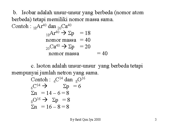 b. Isobar adalah unsur-unsur yang berbeda (nomor atom berbeda) tetapi memiliki nomor massa sama.