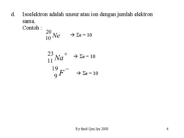 d. Isoelektron adalah unsur atau ion dengan jumlah elektron sama. Contoh : e =