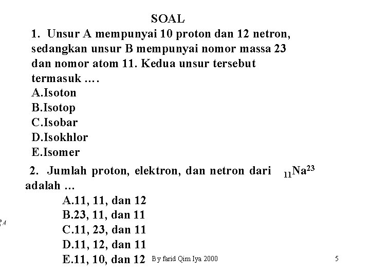 SOAL 1. Unsur A mempunyai 10 proton dan 12 netron, sedangkan unsur B mempunyai