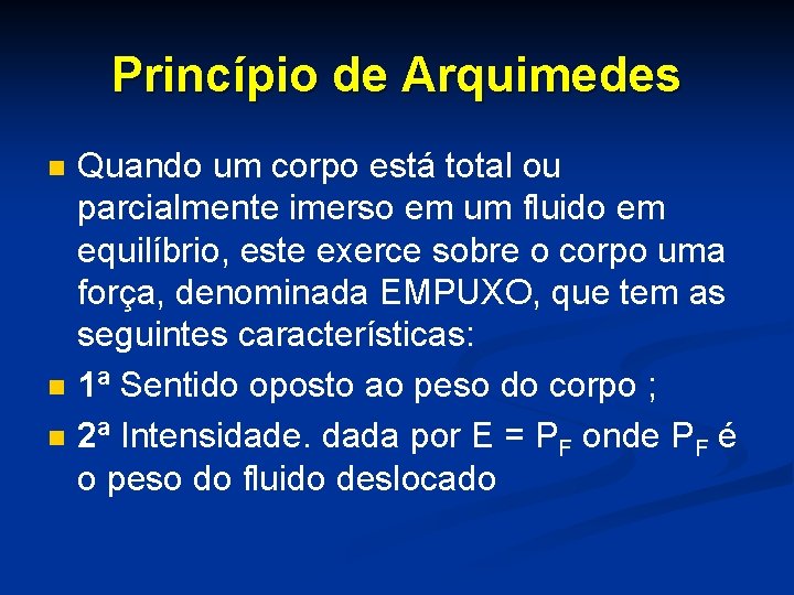 Princípio de Arquimedes n n n Quando um corpo está total ou parcialmente imerso