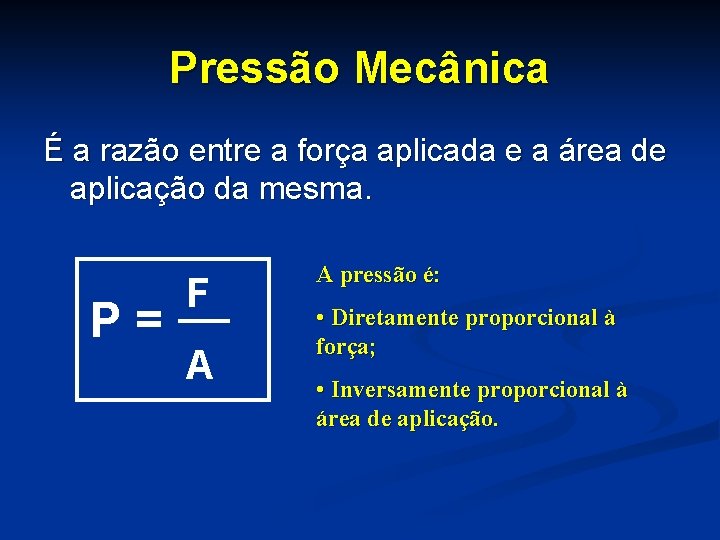 Pressão Mecânica É a razão entre a força aplicada e a área de aplicação