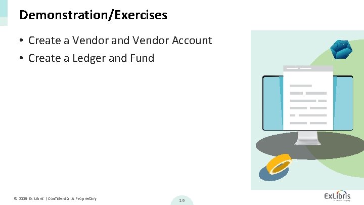 Demonstration/Exercises • Create a Vendor and Vendor Account • Create a Ledger and Fund
