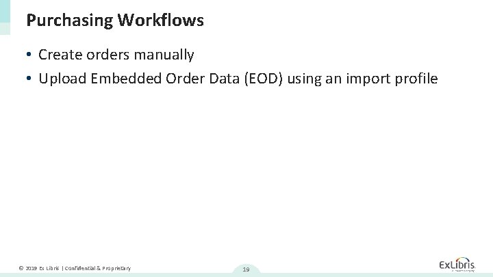 Purchasing Workflows • Create orders manually • Upload Embedded Order Data (EOD) using an