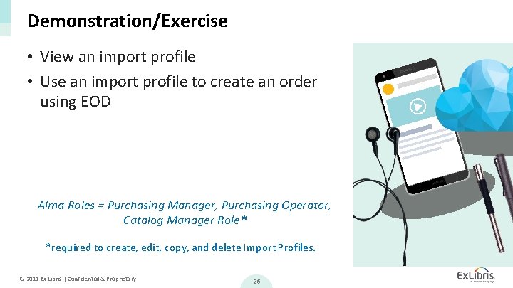 Demonstration/Exercise • View an import profile • Use an import profile to create an