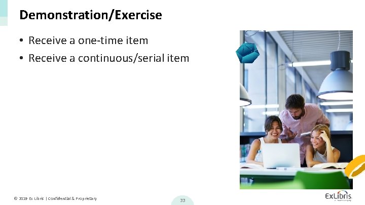 Demonstration/Exercise • Receive a one-time item • Receive a continuous/serial item © 2019 Ex