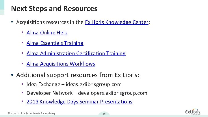 Next Steps and Resources • Acquisitions resources in the Ex Libris Knowledge Center: •