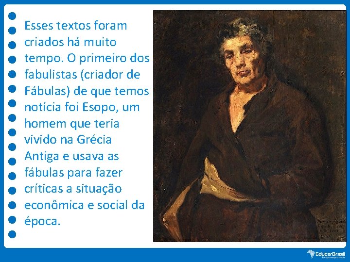 Esses textos foram criados há muito tempo. O primeiro dos fabulistas (criador de Fábulas)