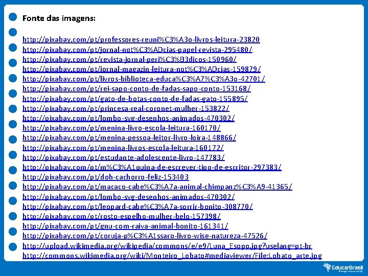Fonte das imagens: http: //pixabay. com/pt/professores-reuni%C 3%A 3 o-livros-leitura-23820 http: //pixabay. com/pt/jornal-not%C 3%ADcias-papel-revista-295480/ http: