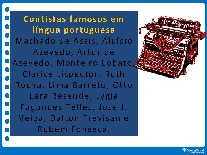 Contistas famosos em língua portuguesa Machado de Assis, Aluísio Azevedo, Artur de Azevedo, Monteiro