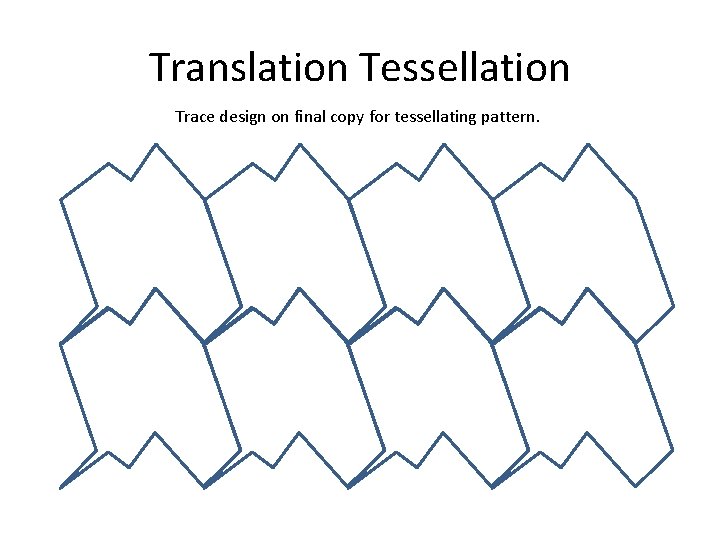 Translation Tessellation Trace design on final copy for tessellating pattern. 