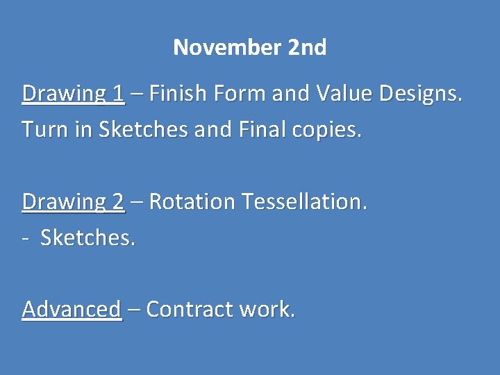November 2 nd Drawing 1 – Finish Form and Value Designs. Turn in Sketches