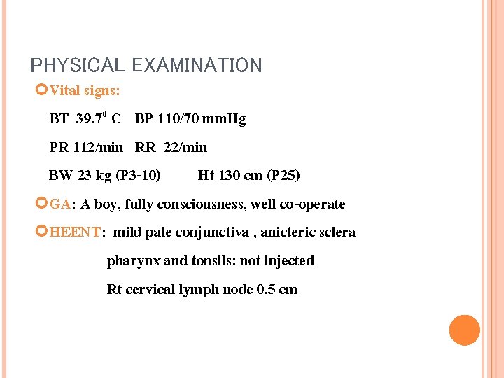 PHYSICAL EXAMINATION Vital signs: BT 39. 70 C BP 110/70 mm. Hg PR 112/min