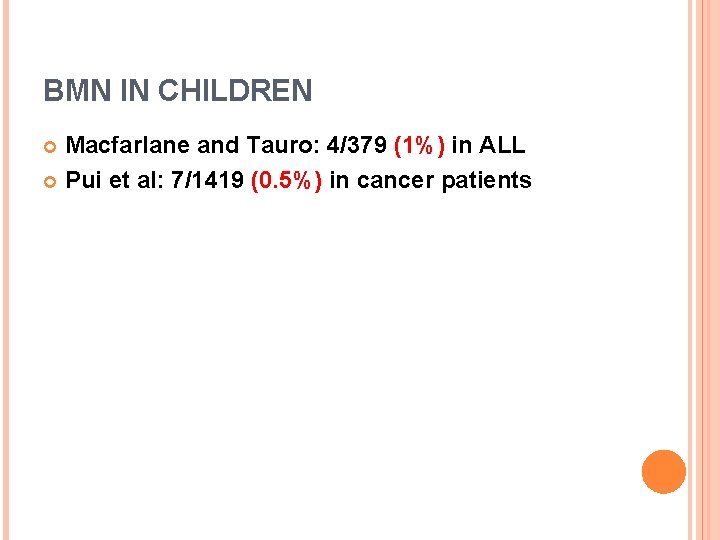BMN IN CHILDREN Macfarlane and Tauro: 4/379 (1%) in ALL Pui et al: 7/1419