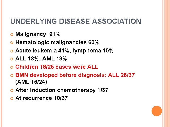 UNDERLYING DISEASE ASSOCIATION Malignancy 91% Hematologic malignancies 60% Acute leukemia 41%, lymphoma 15% ALL