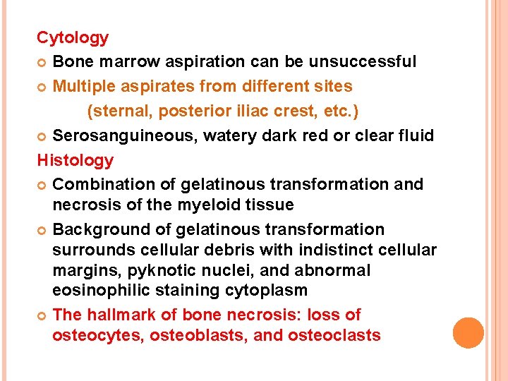 Cytology Bone marrow aspiration can be unsuccessful Multiple aspirates from different sites (sternal, posterior