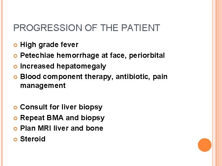 PROGRESSION OF THE PATIENT High grade fever Petechiae hemorrhage at face, periorbital Increased hepatomegaly