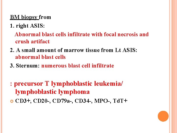 BM biopsy from 1. right ASIS: Abnormal blast cells infiltrate with focal necrosis and